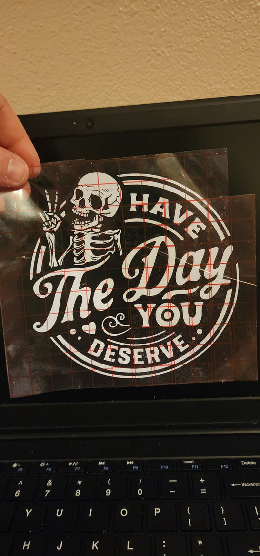 Have the Day You Deserve decal